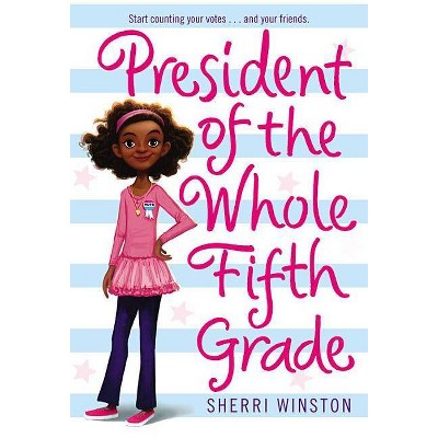 President of the Whole Fifth Grade - by  Sherri Winston (Paperback)