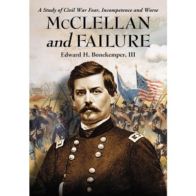 McClellan and Failure - by  Edward H Bonekemper (Paperback)