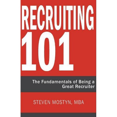 Recruiting 101 - by  Steven R Mostyn (Paperback)