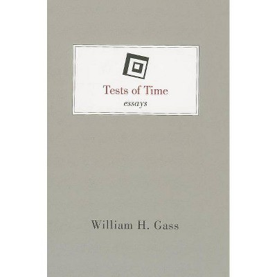 Tests of Time - by  William H Gass (Paperback)