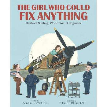 The Girl Who Could Fix Anything: Beatrice Shilling, World War II Engineer - by  Mara Rockliff (Hardcover)