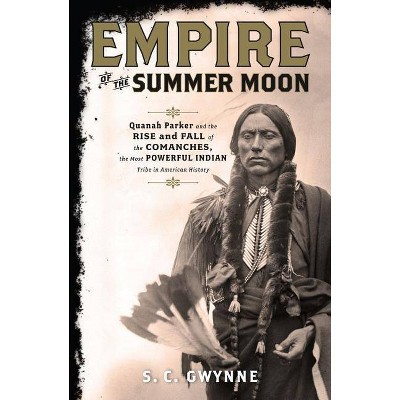 Empire of the Summer Moon - by  S C Gwynne (Hardcover)