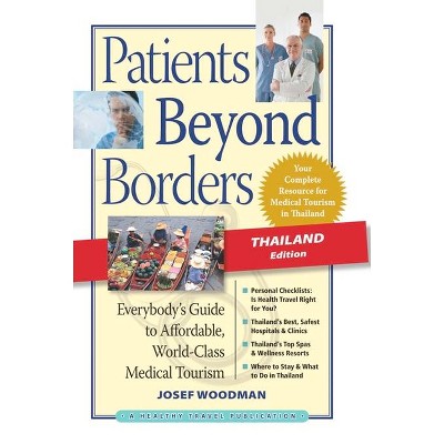 Patients Beyond Borders, Thailand Edition - by  Josef Woodman (Paperback)