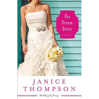 The Dream Dress - (Weddings by Design) by  Janice Thompson (Paperback)