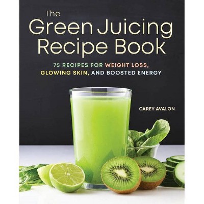 The Green Juicing Recipe Book - by  Carey Avalon (Paperback)