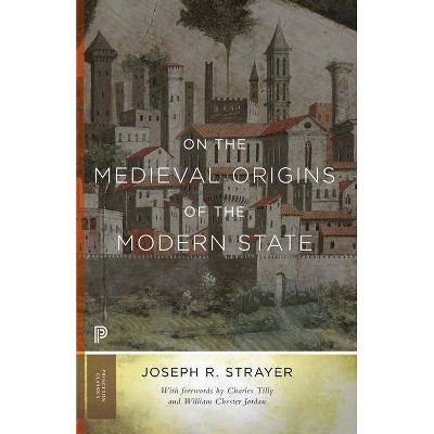 On the Medieval Origins of the Modern State - (Princeton Classics) by  Joseph R Strayer (Paperback)