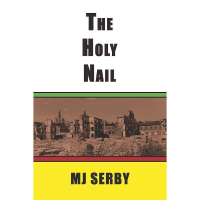 The Holy Nail - by  Michael Serby (Paperback)