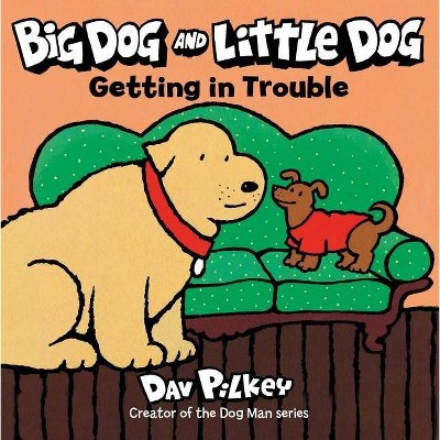 Big Dog and Little Dog Getting in Trouble - by Dav Pilkey (Board Book)
