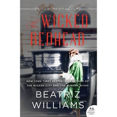 The Wicked Redhead - (Wicked City) by  Beatriz Williams (Hardcover)