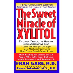 The Sweet Miracle of Xylitol - by  Fran Gare (Paperback) - 1 of 1