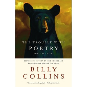 The Trouble with Poetry - by  Billy Collins (Paperback) - 1 of 1