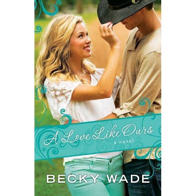 A Love Like Ours - by  Becky Wade (Paperback)