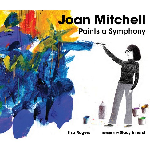 Joan Mitchell Paints A Symphony - By Lisa Rogers (hardcover) : Target