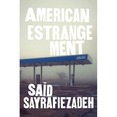 American Estrangement - by  Saïd Sayrafiezadeh (Hardcover)