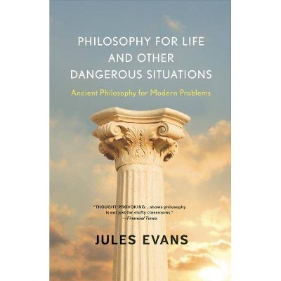 Philosophy for Life and Other Dangerous Situations - by  Jules Evans (Paperback)