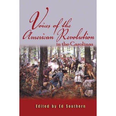 Voices of the American Revolution in the Carolinas - (Real Voices, Real History) by  Ed Southern (Paperback)