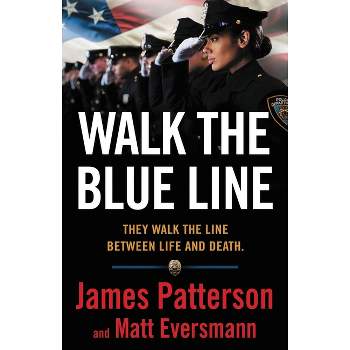 Walk the Blue Line - by  James Patterson & Matthew Eversmann (Hardcover)
