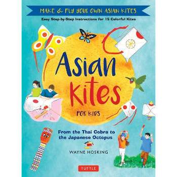 Asian Kites for Kids - by  Wayne Hosking (Hardcover)