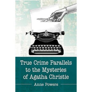 True Crime Parallels to the Mysteries of Agatha Christie - by  Anne Powers (Paperback) - 1 of 1