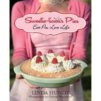  Sweetie-Licious Pies - by  Linda Hundt & Clarissa Westmeyer (Paperback) 