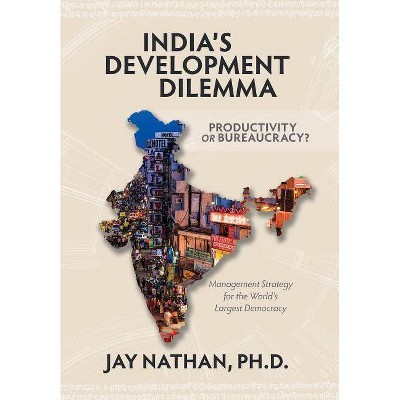 India's Development Dilemma, Productivity or Bureaucracy - by  Jay Nathan (Hardcover)