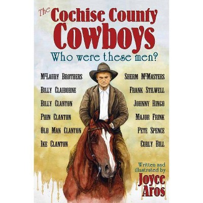 The Cochise County Cowboys - Who Were These Men? - by  Joyce Aros (Paperback)