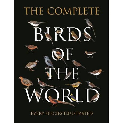 The Complete Birds of the World - by  Norman Arlott & Ber Van Perlo & Jorge R Rodriguez Mata & Gustavo Carrizo & Aldo A Chiappe & Luis Huber