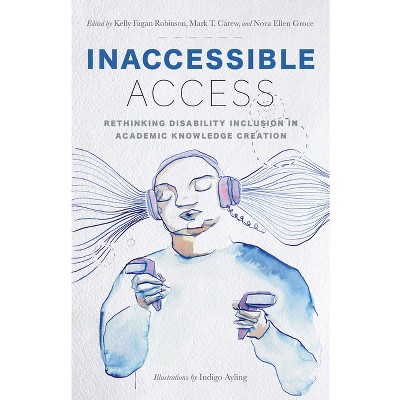 Inaccessible Access - by  Kelly Fagan Robinson & Mark T Carew & Nora Ellen Groce (Paperback)