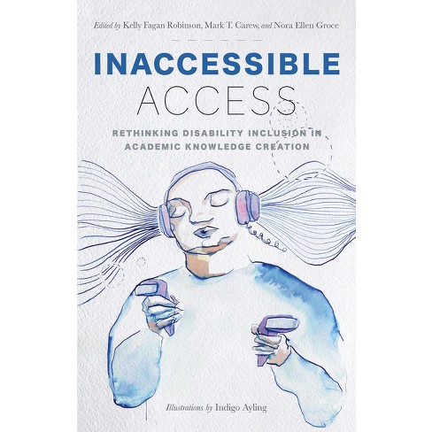 Inaccessible Access - by  Kelly Fagan Robinson & Mark T Carew & Nora Ellen Groce (Paperback) - image 1 of 1