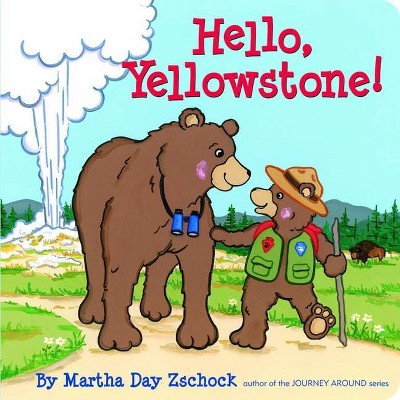 Hello, Yellowstone! - (Hello!) by  Martha Zschock (Board Book)