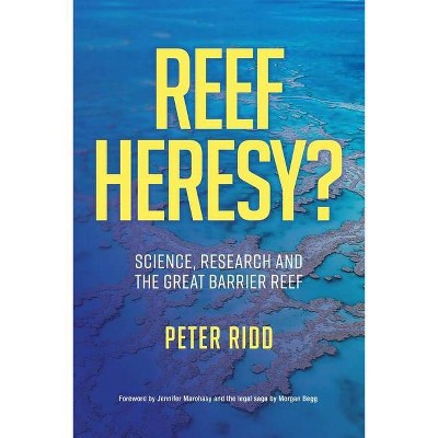 REEF HERESY? Science, Research and the Great Barrier Reef. - by  Peter Ridd (Paperback)