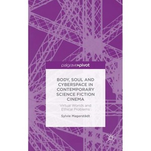 Body, Soul and Cyberspace in Contemporary Science Fiction Cinema - by  S Magerstädt (Hardcover) - 1 of 1