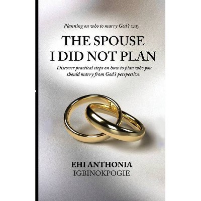 The Spouse I Did Not Plan - by  Ehi Anthonia Igbinokpogie (Paperback)