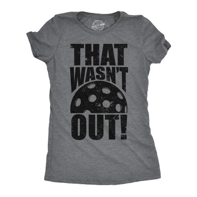 Womens That Wasnt Out T Shirt Funny Pickleball Lovers Joke Tee For Ladies - Crazy Dog Women's T Shirt