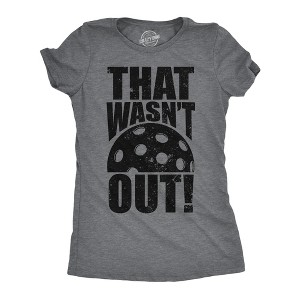 Womens That Wasnt Out T Shirt Funny Pickleball Lovers Joke Tee For Ladies - Crazy Dog Women's T Shirt - 1 of 4