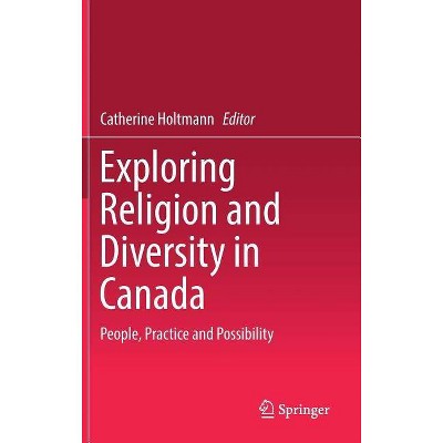 Exploring Religion and Diversity in Canada - by  Catherine Holtmann (Hardcover)