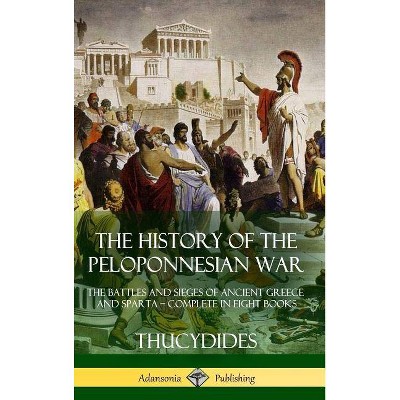 The History of the Peloponnesian War - by  Thucydides & Richard Crawley (Hardcover)