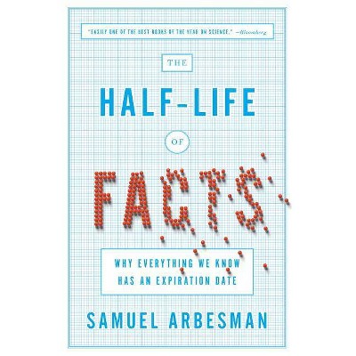 The Half-Life of Facts - by  Samuel Arbesman (Paperback)