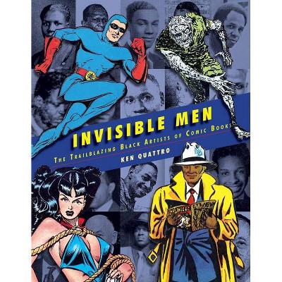 Invisible Men: The Trailblazing Black Artists of Comic Books - by  Ken Quattro (Hardcover)