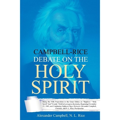 Campbell-Rice Debate on the Holy Spirit - by  Alexander Campbell & Nathan Lewis Rice (Paperback)