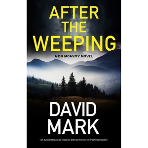 After the Weeping - (DS McAvoy Novel) by  David Mark (Hardcover) - 1 of 1