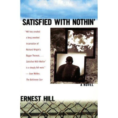 Satisfied with Nothin' - by  Ernest Hill (Paperback)