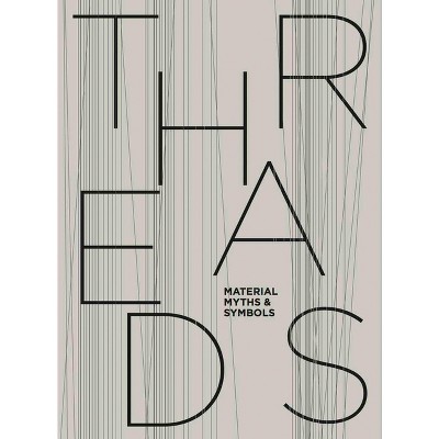 Threads: Material, Myths & Symbols - (Hardcover)