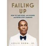 Failing Up: How to Take Risks, Aim Higher, and Never Stop Learning (Leslie Odom, Jr.) - by Jr. Leslie Odom (Hardcover)