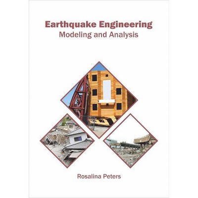 Earthquake Engineering: Modeling and Analysis - by  Rosalina Peters (Hardcover)