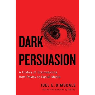 Dark Persuasion - by  Joel E Dimsdale (Hardcover)