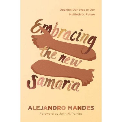 Embracing the New Samaria - by  Alejandro Mandes (Paperback)