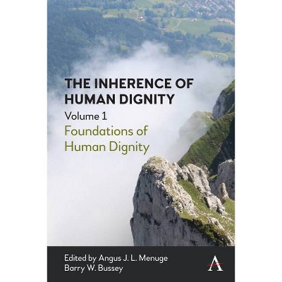 The Inherence of Human Dignity - by  Angus J L Menuge & Barry W Bussey (Paperback)