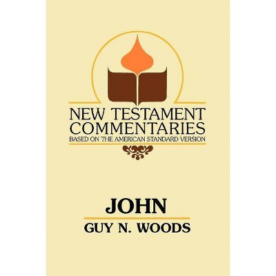 John - (New Testament Commentaries (Gospel Advocate)) by  Guy N Woods (Paperback)