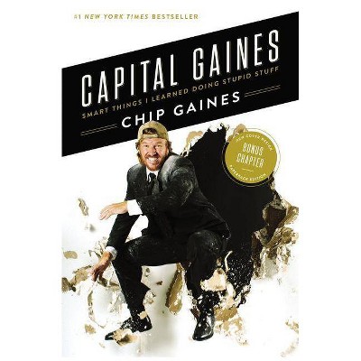 Capital Gaines : Smart Things I Learned Doing Stupid Stuff -  Reprint by Chip Gaines (Paperback)